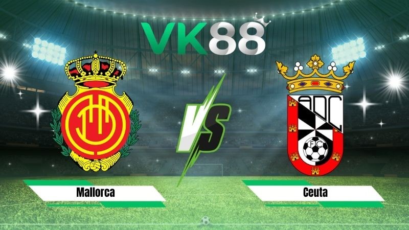 VK88 Nhận định soi kèo Mallorca vs Ceuta 00h00 ngày 31/08/2026 – Hạng 2 Tây Ban Nha