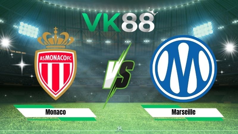 VK88 Nhận định soi kèo Monaco vs Marseille 01h45 ngày 31/08/2026 – Ligue 1