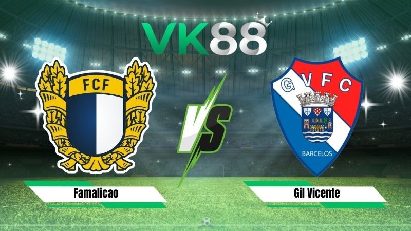 VK88 Nhận định soi kèo Famalicao vs Gil Vicente 02h30 ngày 31/08/2026 – VĐQG Bồ Đào Nha