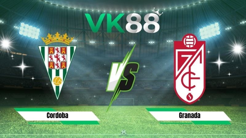 VK88 Nhận định soi kèo Cordoba vs Granada 02h30 ngày 31/08/2026 – Hạng 2 Tây Ban Nha
