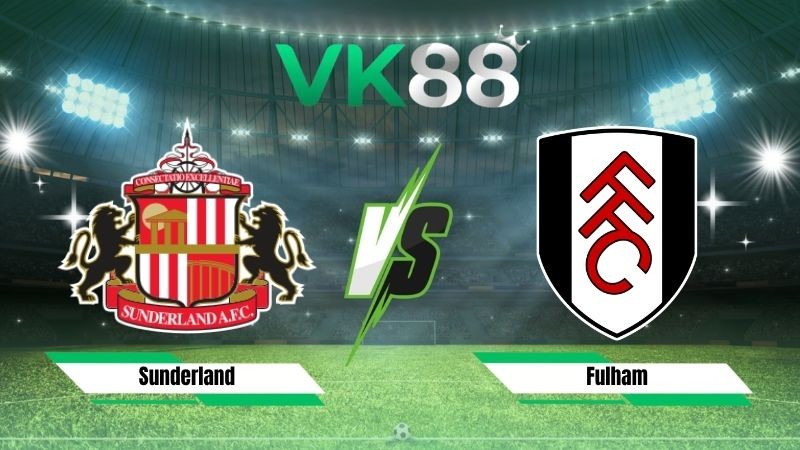 VK88 Nhận định soi kèo Sunderland vs Fulham 20h00 ngày 30/08/2026 – Ngoại hạng Anh