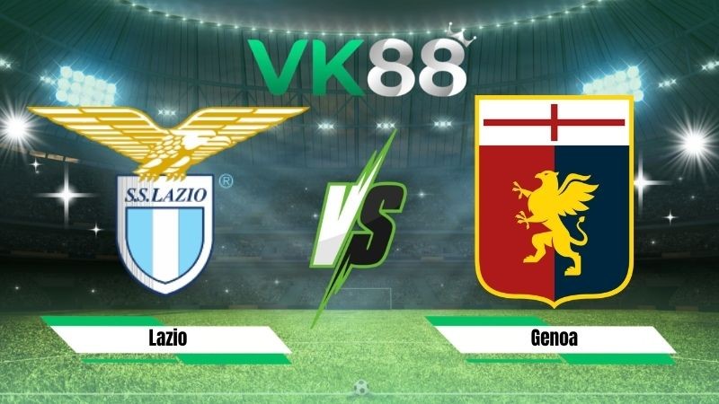 VK88 Nhận định soi kèo Lazio vs Genoa 01h45 ngày 31/08/2026 – Serie A